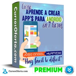Aprende a Crear App’s para Android en 7 horas – Jose A. Hurtado
