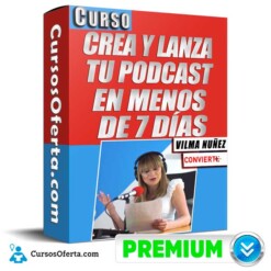 Curso Crea y Lanza Tu Podcast en Menos de 7 Días – Vilma Núñez