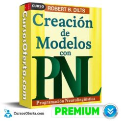 Creación de Modelos con PNL  de Robert Dilts