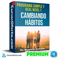 Programa Simple y Real Nivel 1 – Cambiando Hábitos de Dr. Mauricio Acevedo